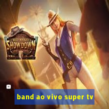 band ao vivo super tv